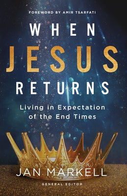 When Jesus Returns: Living in Expectation of the End Times by Markell, Jan