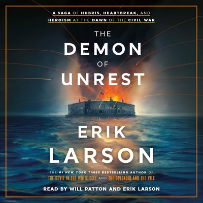 The Demon of Unrest: A Saga of Hubris, Heartbreak, and Heroism at the Dawn of the Civil War by Larson, Erik