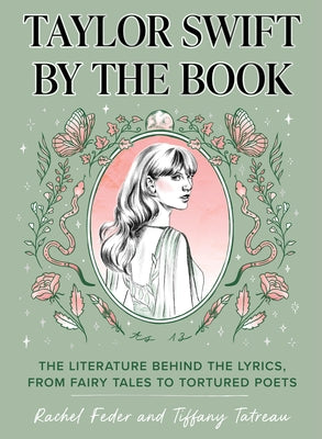 Taylor Swift by the Book: The Literature Behind the Lyrics, from Fairy Tales to Tortured Poets by Feder, Rachel