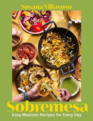 Sobremesa: Easy Mexican Recipes for Every Day by Villasuso, Susana