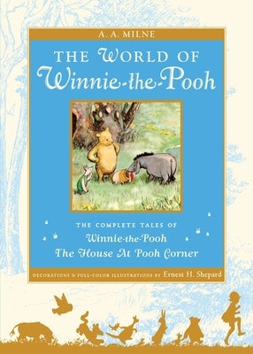 The World of Winnie the Pooh: The Complete Winnie-The-Pooh and the House at Pooh Corner by Milne, A. A.