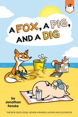 A Fox, a Pig, and a Dig by Fenske, Jonathan