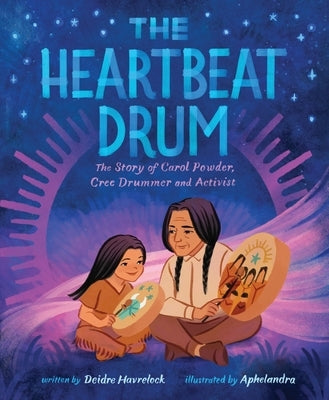 The Heartbeat Drum: The Story of Carol Powder, Cree Drummer and Activist (a Picture Book) by Havrelock, Deidre