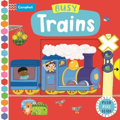 Busy Trains: Push Pull Slide by Books, Campbell