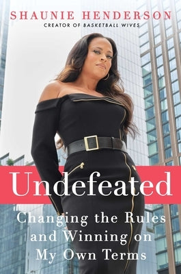 Undefeated: Changing the Rules and Winning on My Own Terms by Henderson, Shaunie