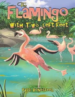 The Flamingo with Two Left Feet by Bonesteel, Patti