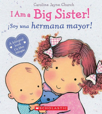 I Am a Big Sister! / ?soy Una Hermana Mayor! (Bilingual) by Church, Caroline Jayne