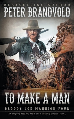 To Make A Man: Classic Western Series by Brandvold, Peter