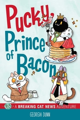 Pucky, Prince of Bacon: A Breaking Cat News Adventure Volume 5 by Dunn, Georgia