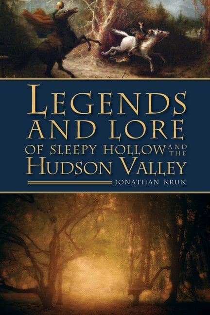 Legends and Lore of Sleepy Hollow and the Hudson Valley by Kruk, Jonathan