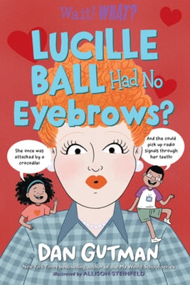 Lucille Ball Had No Eyebrows? by Gutman, Dan