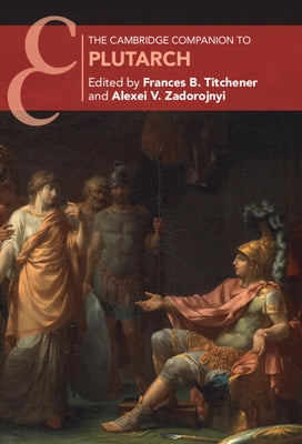 The Cambridge Companion to Plutarch by Titchener, Frances B.