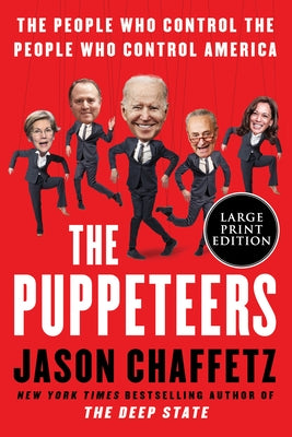 The Puppeteers: The People Who Control the People Who Control America by Chaffetz, Jason