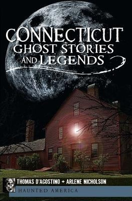 Connecticut Ghost Stories and Legends by D'Agostino, Thomas