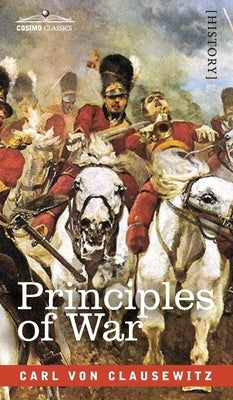 Principles of War by Von Clausewitz, Carl