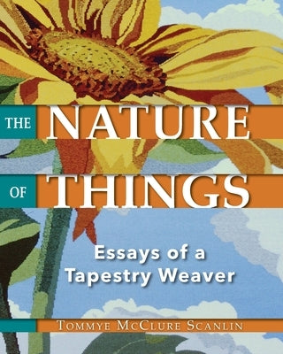 The Nature of Things: Essays of a Tapestry Weaver by Scanlin, Tommye McClure