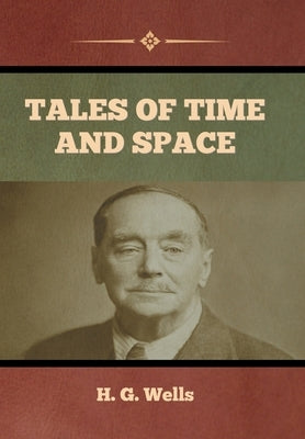 Tales of Time and Space by Wells, H. G.