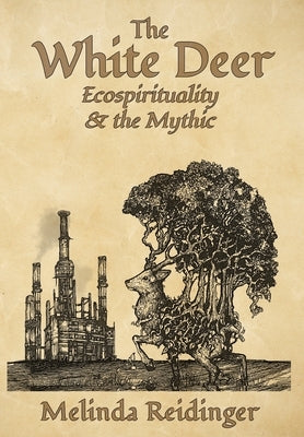 The White Deer: Ecospirituality and the Mythic by Reidinger, Melinda