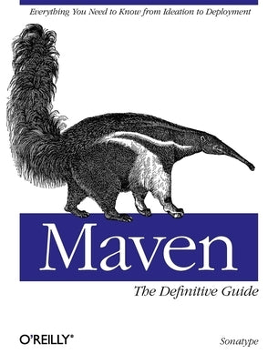 Maven: The Definitive Guide: The Definitive Guide by Company, Sonatype