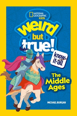 Weird But True Know-It-All: Middle Ages by Burgan, Michael