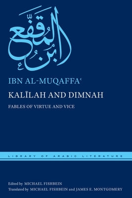 Kal&#299;lah and Dimnah: Fables of Virtue and Vice by Al-Muqaffa&#703;, Ibn