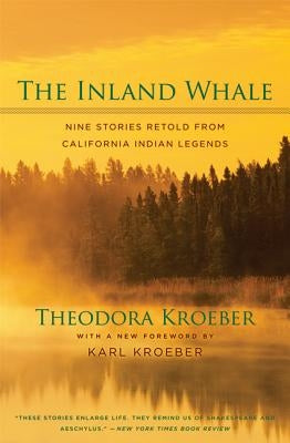 The Inland Whale: Nine Stories Retold from California Indian Legends by Kroeber, Theodora