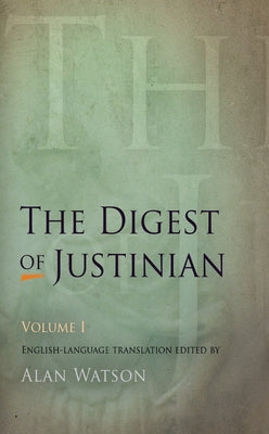 The Digest of Justinian, Volume 1 by Watson, Alan