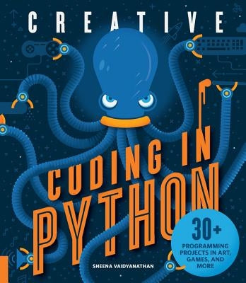 Creative Coding in Python: 30+ Programming Projects in Art, Games, and More by Vaidyanathan, Sheena