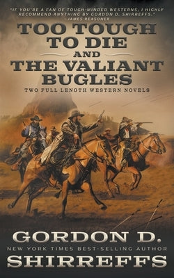 Too Tough To Die and The Valiant Bugles: Two Full Length Western Novels by Shirreffs, Gordon D.