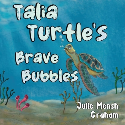 Talia Turtle's Brave Bubbles by Graham, Julie