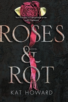 Roses and Rot by Howard, Kat