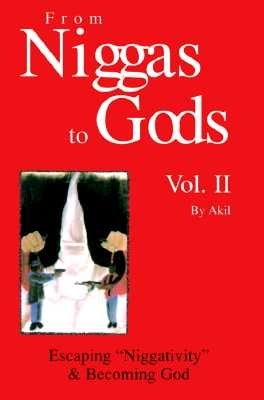 From Niggas to Gods Vol.II: Escaping"niggativity" & Becoming God by Akil