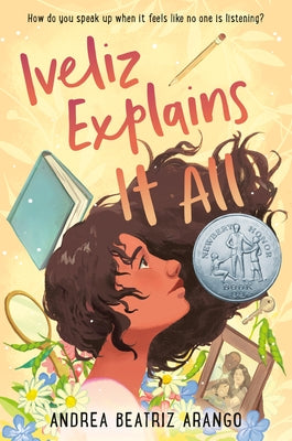 Iveliz Explains It All: (Newbery Honor Award Winner) by Arango, Andrea Beatriz