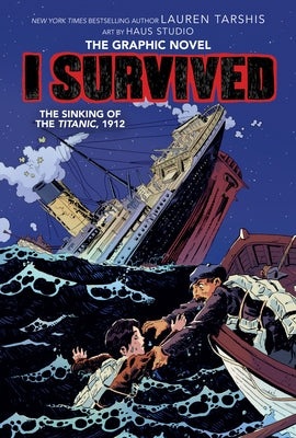 I Survived the Sinking of the Titanic, 1912: A Graphic Novel (I Survived Graphic Novel #1): Volume 1 by Tarshis, Lauren