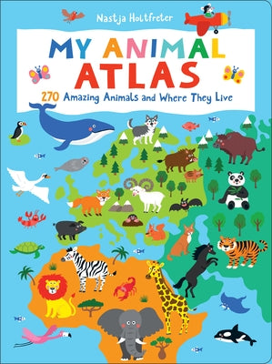 My Animal Atlas: Learn about Species and Where They Live. Designed with Three Levels of Development to Grow with Your Child by Holtfreter, Nastja