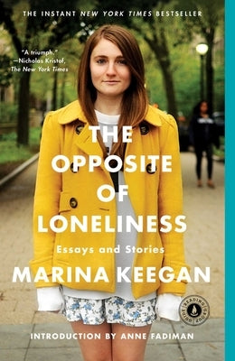 The Opposite of Loneliness: Essays and Stories by Keegan, Marina