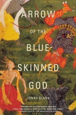 Arrow of the Blue-Skinned God: Retracing the Ramayana Through India by Blank, Jonah