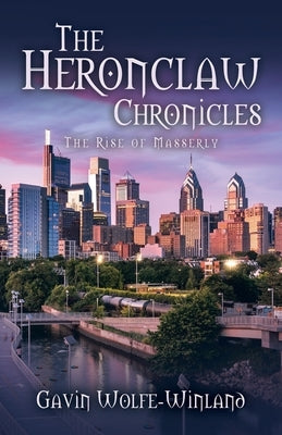 The Heronclaw Chronicles: The Rise of Masserly by Wolfe-Winland, Gavin