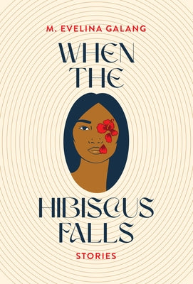 When the Hibiscus Falls by Galang, M. Evelina