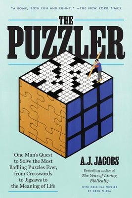 The Puzzler: One Man's Quest to Solve the Most Baffling Puzzles Ever, from Crosswords to Jigsaws to the Meaning of Life by Jacobs, A. J.