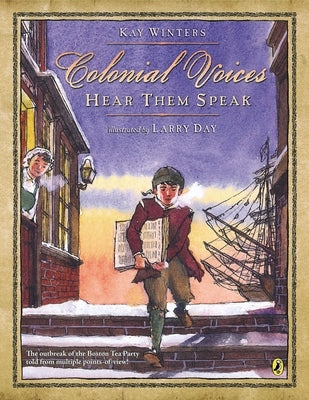 Colonial Voices: Hear Them Speak: The Outbreak of the Boston Tea Party Told from Multiple Points-Of-View! by Winters, Kay