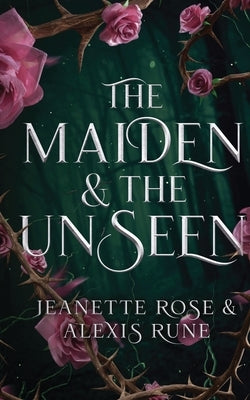 The Maiden & The Unseen: A Hades & Persephone Retelling by Rose, Jeanette