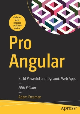 Pro Angular: Build Powerful and Dynamic Web Apps by Freeman, Adam