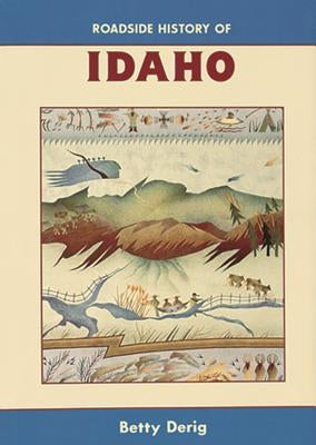 Roadside History of Idaho by Derig, Betty