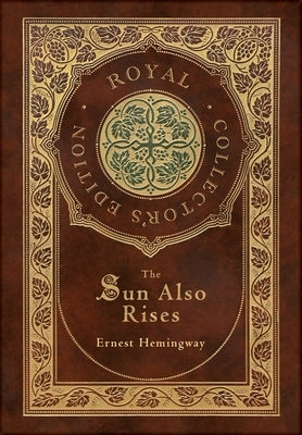 The Sun Also Rises (Royal Collector's Edition) (Case Laminate Hardcover with Jacket) by Hemingway, Ernest