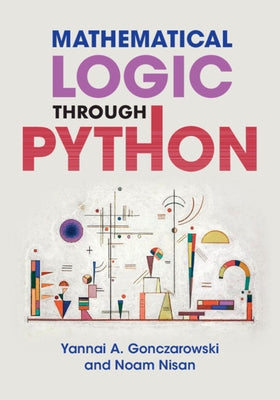 Mathematical Logic Through Python by Gonczarowski, Yannai A.