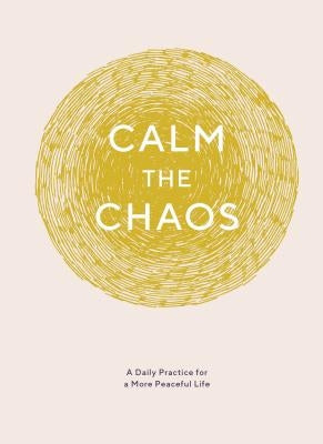 Calm the Chaos Journal: A Daily Practice for a More Peaceful Life by Taggart, Nicola Ries