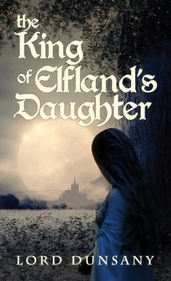 The King of Elfland's Daughter by Dunsany, Lord