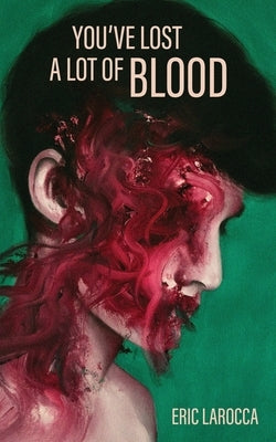 You've Lost a Lot of Blood by Larocca, Eric