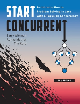 Start Concurrent: An Introduction to Problem Solving in Java with a Focus on Concurrency, 2014 by Wittman, Barry